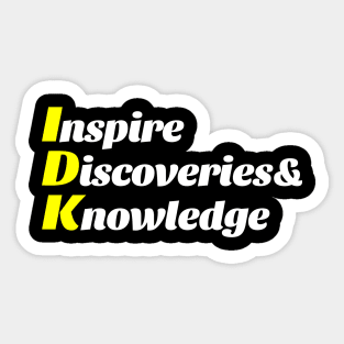 IDK - Inspire Discoveries & Knowledge Sticker